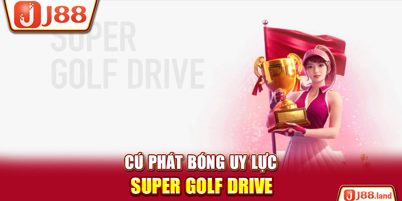 Cú phát bóng uy lực - Super Golf Drive